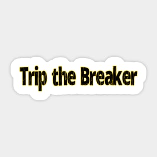 Trip the Breaker text Sticker